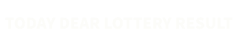 Today Dear Lottery Result​